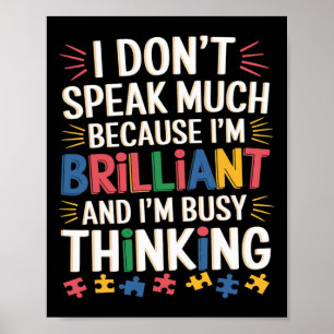 I Don't Speak Much Because I'm Brilliant Autism Aw Poster