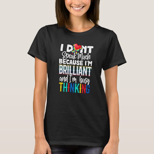 I Don't Speak Much Because I'm Brilliant Autism Aw T-Shirt (Front)