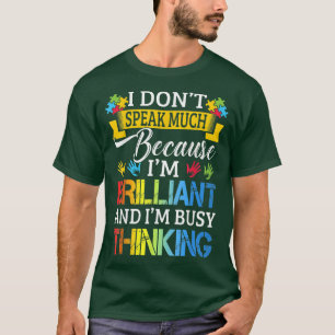 I Don't Speak Much Because I'm Brilliant Autism Aw T-Shirt