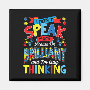 I Don't Speak Much Because I'm Brilliant Autism Magnet