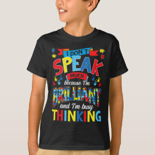 I Don't Speak Much Because I'm Brilliant Autism T-Shirt