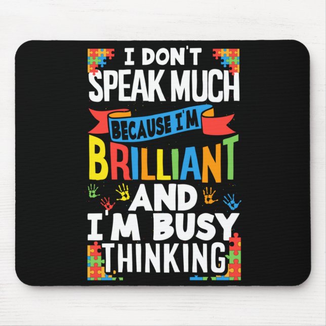 I Don't Speak Much Because I'm Brilliant Autistic  Mouse Pad (Front)