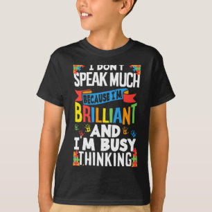 I Don't Speak Much Because I'm Brilliant Autistic  T-Shirt
