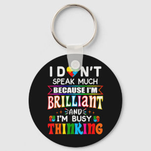 I Dont Speak Much Because I'm Brilliant Busy Think Keychain