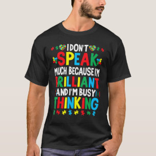 I Dont Speak Much Because Im Brilliant Busy Thinki T-Shirt