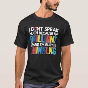 I Dont Speak Much Busy Thinking Autism Awareness B T-Shirt