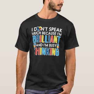 I Dont Speak Much Busy Thinking Autism Awareness B T-Shirt