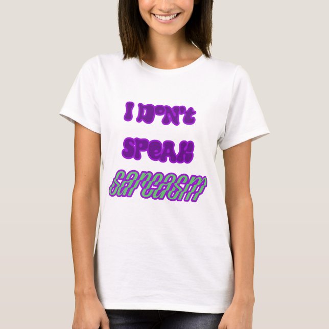 I Don't Speak Sarcasm T-Shirt (Front)