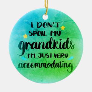 I don't Spoil my Grandkids I'm just Accommodating Ceramic Ornament