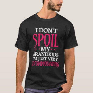 I Don't Spoil My Grandkids I'm Just Very Accomodat T-Shirt