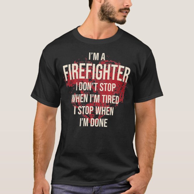 I Dont Stop When I Am Tired First Responders T-Shirt (Front)
