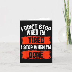 I Dont Stop When Im Tired  Card