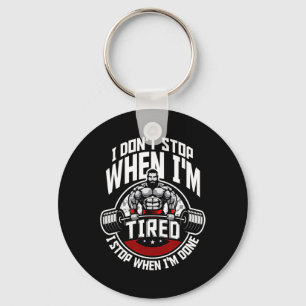 I Don't Stop When I'm Tired I Stop When I'm Done F Keychain
