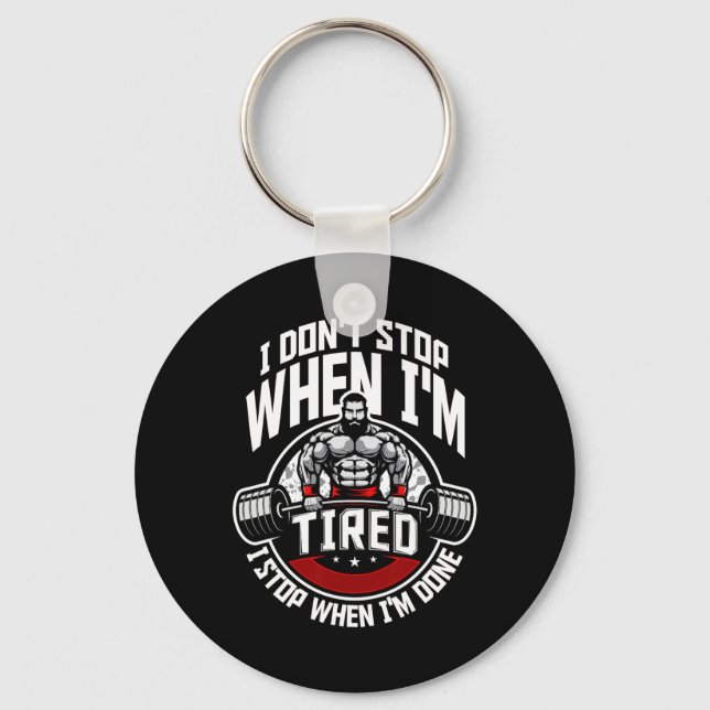 I Don't Stop When I'm Tired I Stop When I'm Done F Keychain (Front)