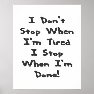 I don't stop when I'm tired, I stop when I'm done Poster