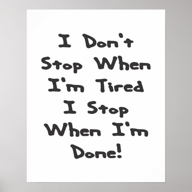 I don't stop when I'm tired, I stop when I'm done Poster (Front)