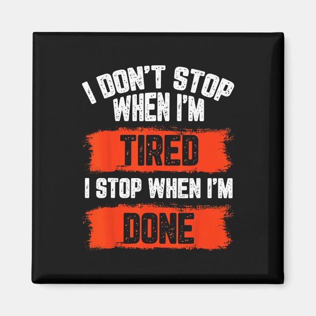 I Dont Stop When Im Tired  Magnet (Front)