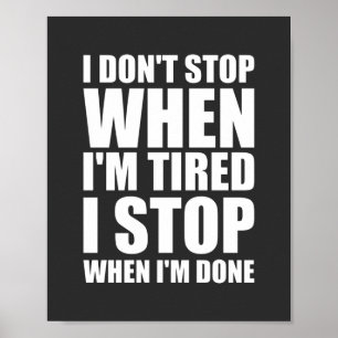 I don't stop when I'm tired Motivational Poster