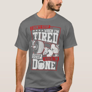I Dont Stop When Im Tired  T-Shirt
