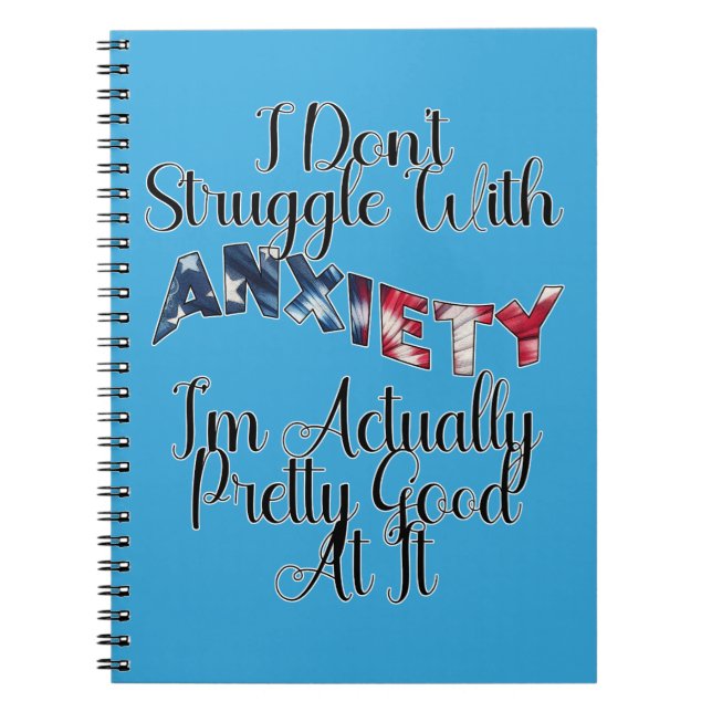 I Don't Struggle With Anxiety I'm Actually Pretty  Notebook (Front)