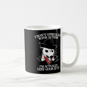 I Don't Struggle With Autism I Am Actually Very Go Coffee Mug