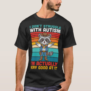 I Don't Struggle With Autism I Am Actually Very T-Shirt