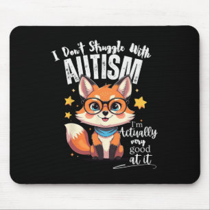 I Don't Struggle With Autism I'm Actually Very Goo Mouse Pad