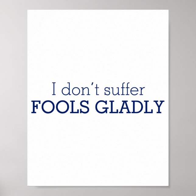 I Dont Suffer Fools Gladly Text Slogan  Poster (Front)