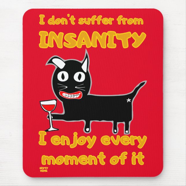"I DON'T SUFFER FROM INSANITY" funny crazy cat     Mouse Pad (Front)
