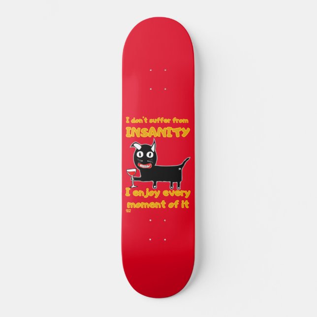 "I DON'T SUFFER FROM INSANITY" funny crazy cat  Skateboard (Front)