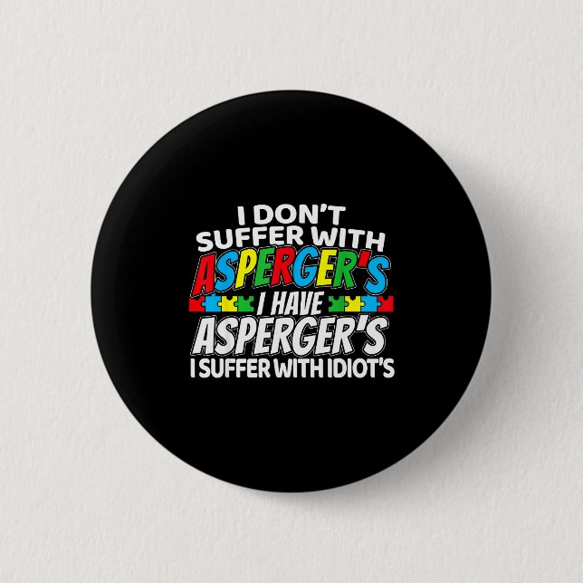 I Don't Suffer With Aspergers Funny Awareness  2 Inch Round Button (Front)
