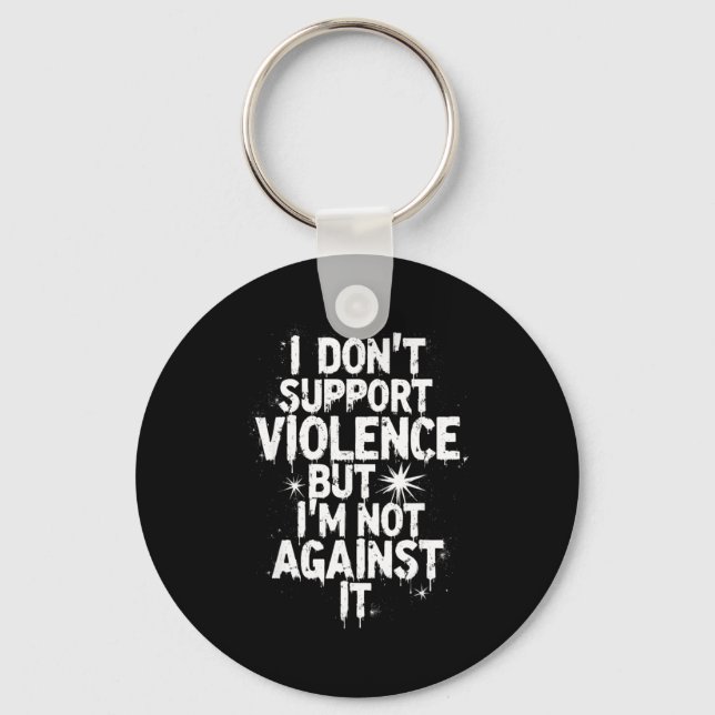 I Don't Suprt Violence Nge Quote Shirt  Keychain (Front)