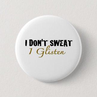 I Don'T Sweat 2 Inch Round Button