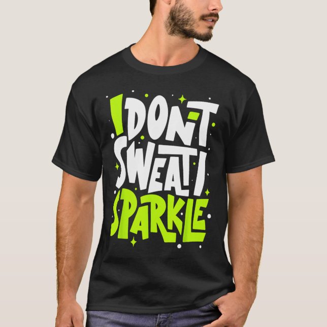 I Don't Sweat Humour Funny Gym Tee Workout Joke Mo (Front)
