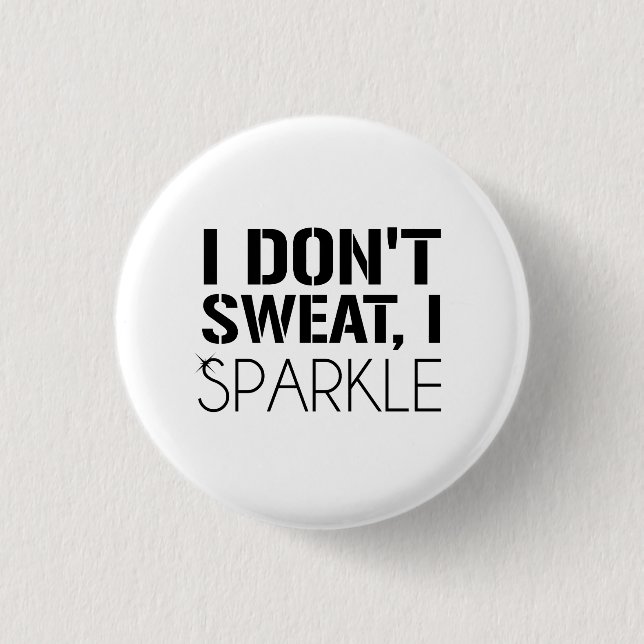 I Don't Sweat, I SPARKLE 1 Inch Round Button (Front)