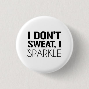 I Don't Sweat, I SPARKLE 1 Inch Round Button