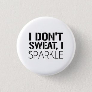I Don't Sweat, I SPARKLE 1 Inch Round Button