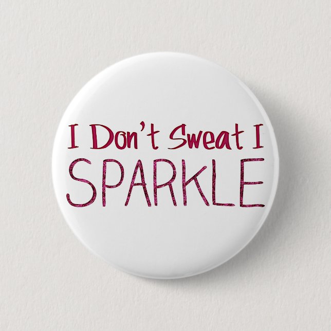 I Don't Sweat I Sparkle 2 Inch Round Button (Front)