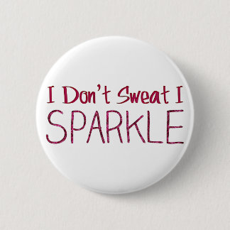 I Don't Sweat I Sparkle 2 Inch Round Button