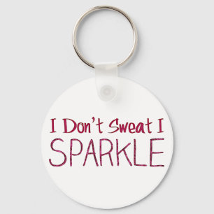 I Don't Sweat I Sparkle Keychain