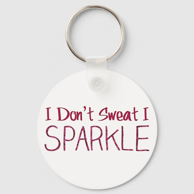 I Don't Sweat I Sparkle Keychain (Front)