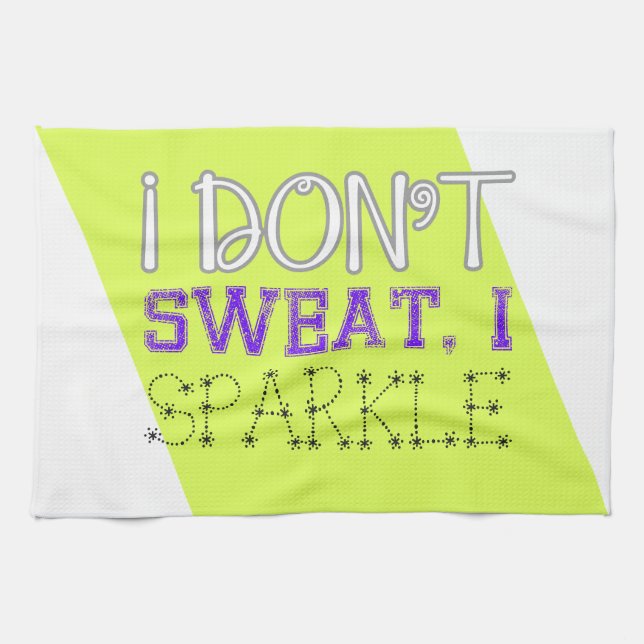 I Don't Sweat, I Sparkle Kitchen Towel (Horizontal)