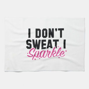 I Don't Sweat I Sparkle Kitchen Towel