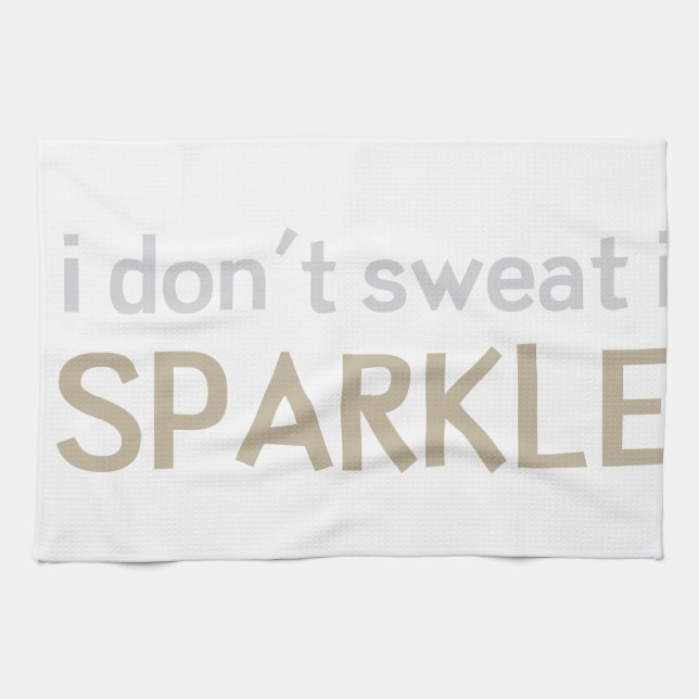 I Don't Sweat I Sparkle Kitchen Towel (Horizontal)