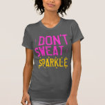 I Don't Sweat I Sparkle Ladies Tank Top<br><div class="desc">Text design of the phrase "I Don't Sweat I Sparkle".
 Yellow stars around the word sparkle.
 Distressed font and look.</div>