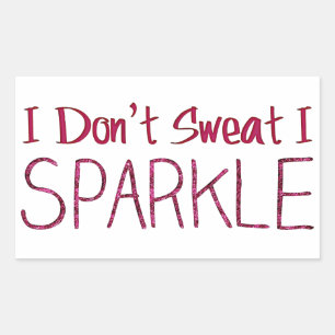 I Don't Sweat I Sparkle Sticker
