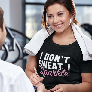 I Don't Sweat I Sparkle T-Shirt