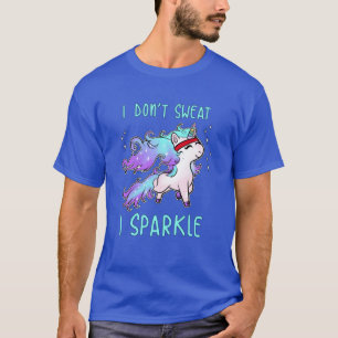 I Dont Sweat I Sparkle Unicorn Gym Workout family T-Shirt