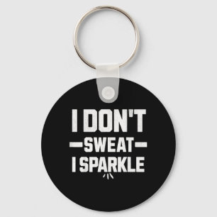 I dont sweat I sparkle with effort Keychain