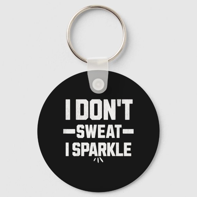 I dont sweat I sparkle with effort Keychain (Front)